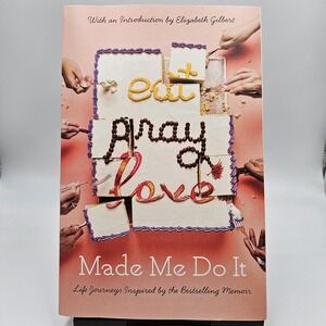 Eat Pray Love Made Me Do It : Life Journeys Inspired by the Bestselling...